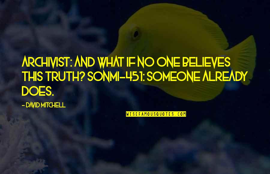 Linkman Ernie Quotes By David Mitchell: Archivist: And what if no one believes this Linkman Ernie Quotes By David Mitchell: Archivist: And what if no one believes this