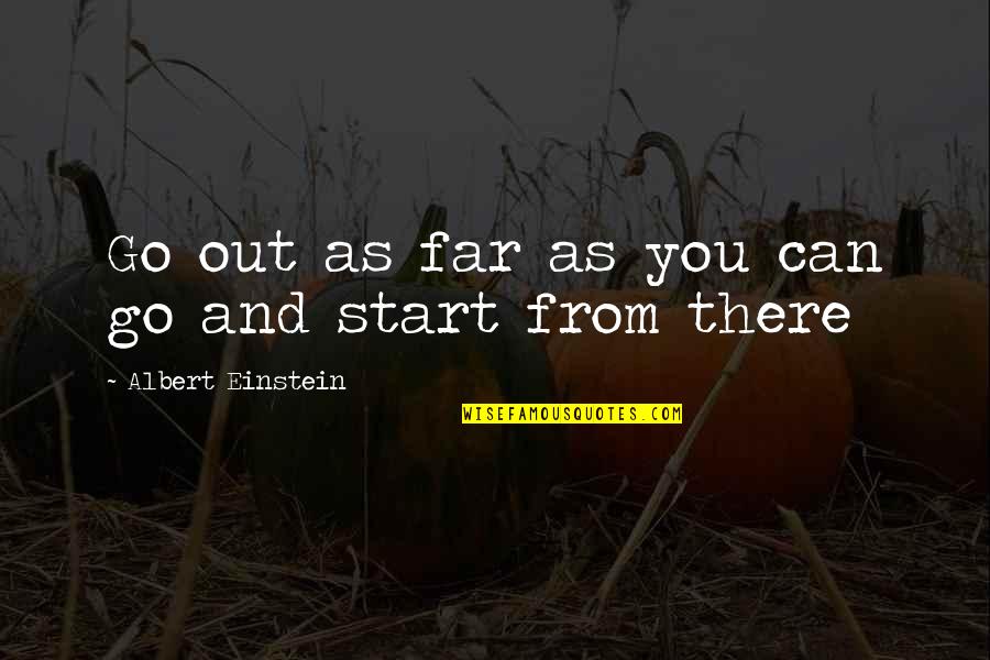 Linkman Quotes By Albert Einstein: Go out as far as you can go