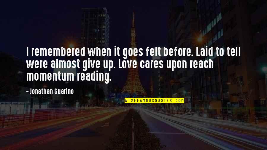 Linkner Great Quotes By Jonathan Guarino: I remembered when it goes felt before. Laid Linkner Great Quotes By Jonathan Guarino: I remembered when it goes felt before. Laid