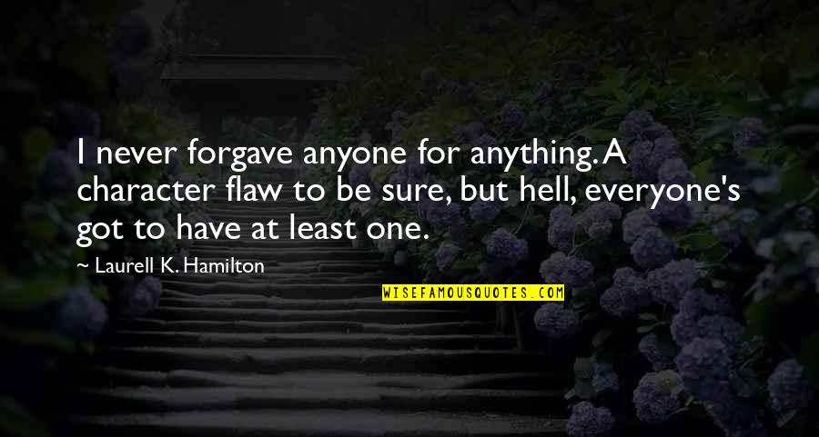 Linkova Mudr Quotes By Laurell K. Hamilton: I never forgave anyone for anything. A character