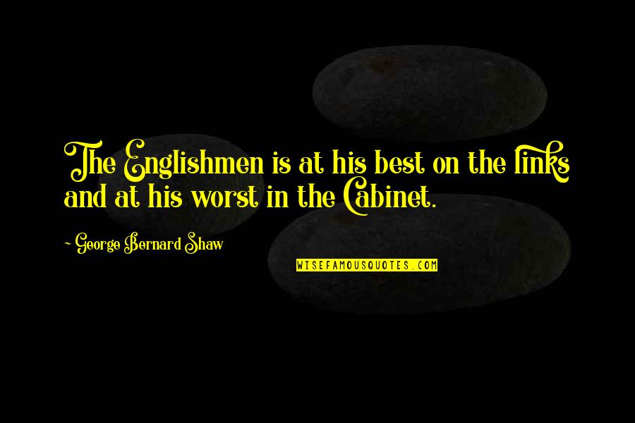 Links Quotes By George Bernard Shaw: The Englishmen is at his best on the