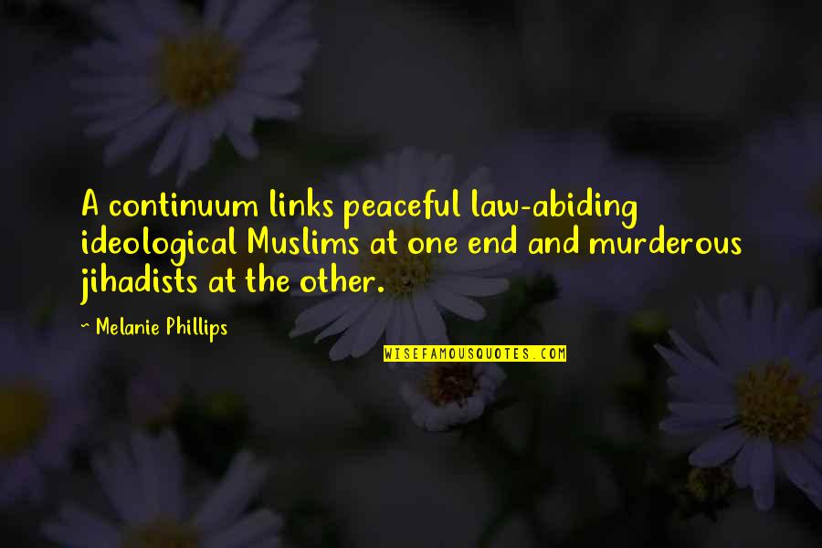 Links Quotes By Melanie Phillips: A continuum links peaceful law-abiding ideological Muslims at