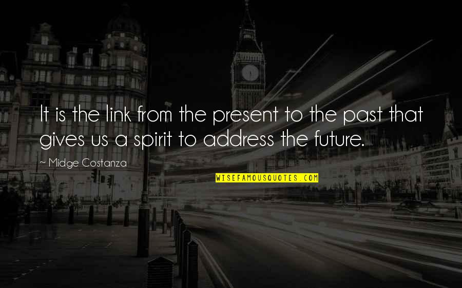 Links Quotes By Midge Costanza: It is the link from the present to