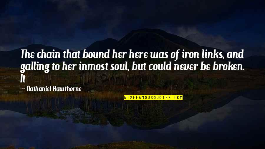 Links Quotes By Nathaniel Hawthorne: The chain that bound her here was of