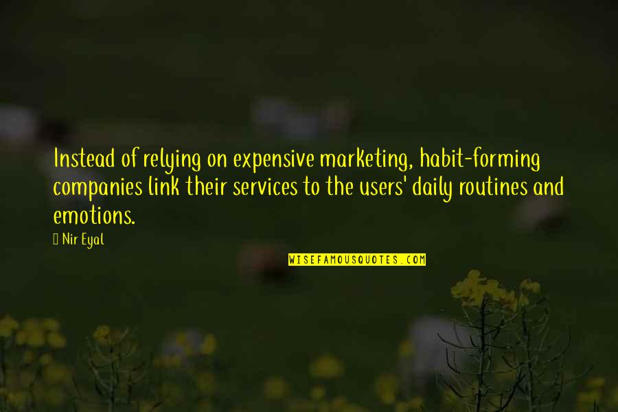 Links Quotes By Nir Eyal: Instead of relying on expensive marketing, habit-forming companies