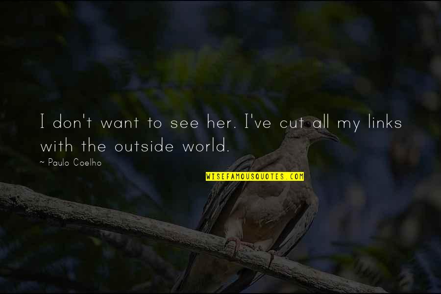 Links Quotes By Paulo Coelho: I don't want to see her. I've cut
