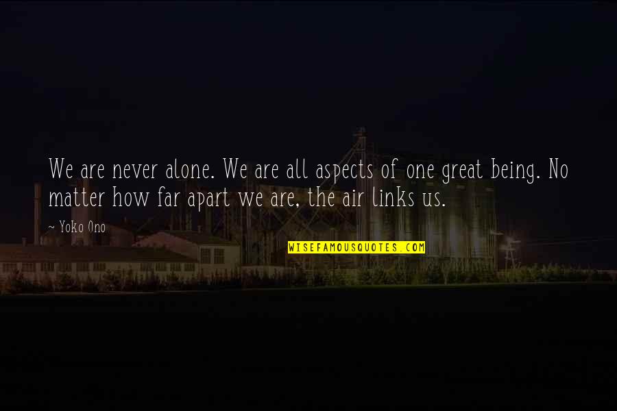 Links Quotes By Yoko Ono: We are never alone. We are all aspects