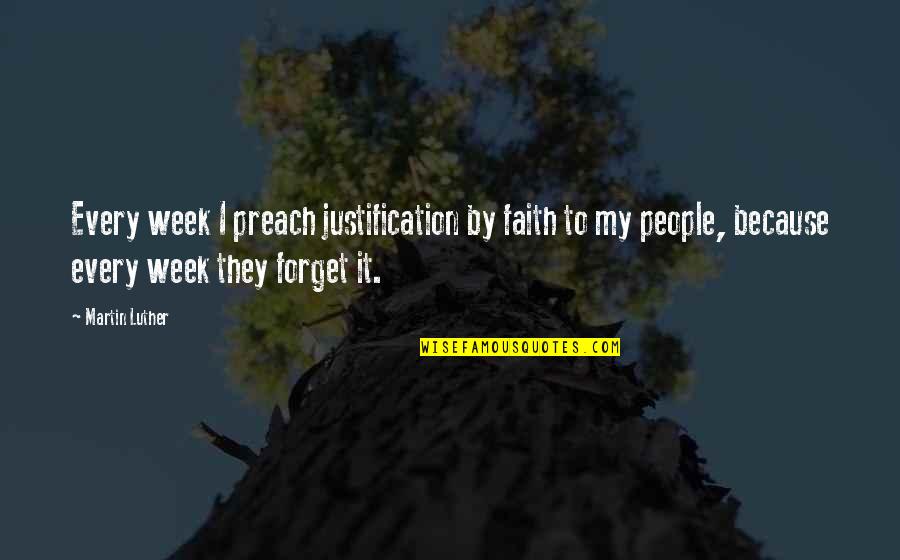 Linksmi Naujametiniai Quotes By Martin Luther: Every week I preach justification by faith to Linksmi Naujametiniai Quotes By Martin Luther: Every week I preach justification by faith to