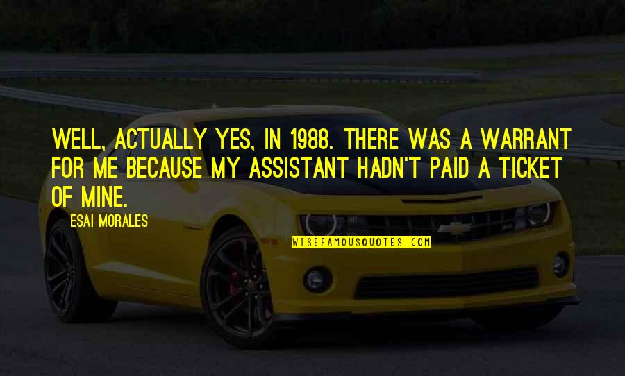 Linkubus Quotes By Esai Morales: Well, actually yes, in 1988. There was a Linkubus Quotes By Esai Morales: Well, actually yes, in 1988. There was a
