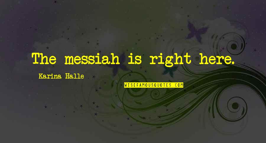 Linkubus Quotes By Karina Halle: The messiah is right here. Linkubus Quotes By Karina Halle: The messiah is right here.