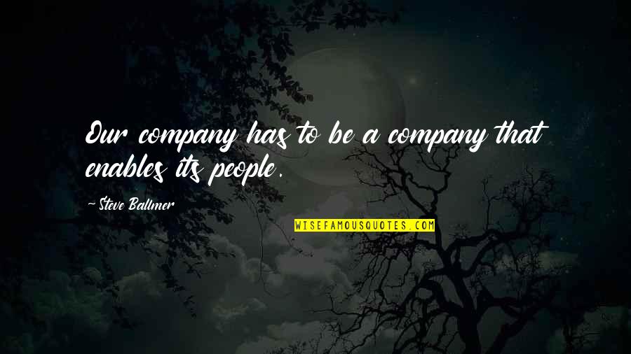 Linkwitz Quotes By Steve Ballmer: Our company has to be a company that Linkwitz Quotes By Steve Ballmer: Our company has to be a company that