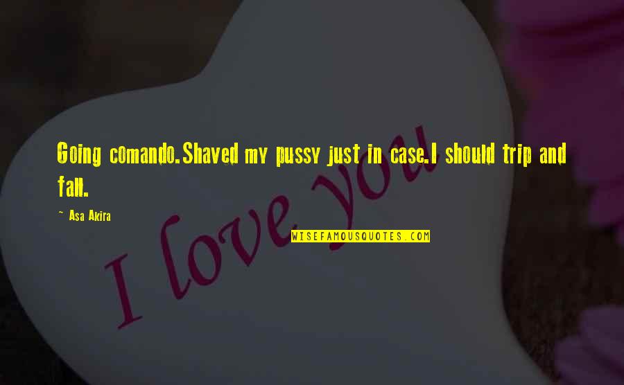 Linmarie Creations Quotes By Asa Akira: Going comando.Shaved my pussy just in case.I should