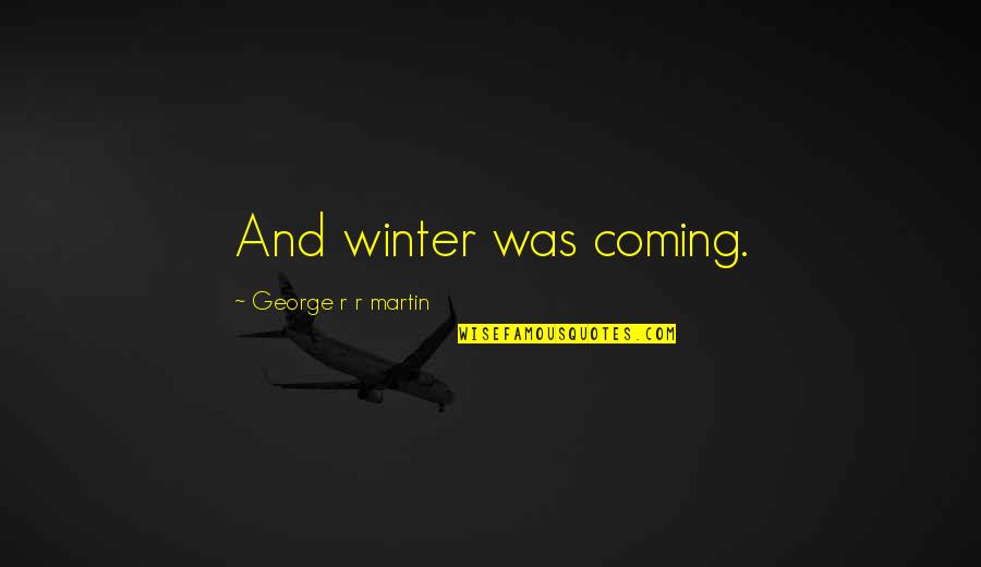 Linmarie Garsee Quotes By George R R Martin: And winter was coming.