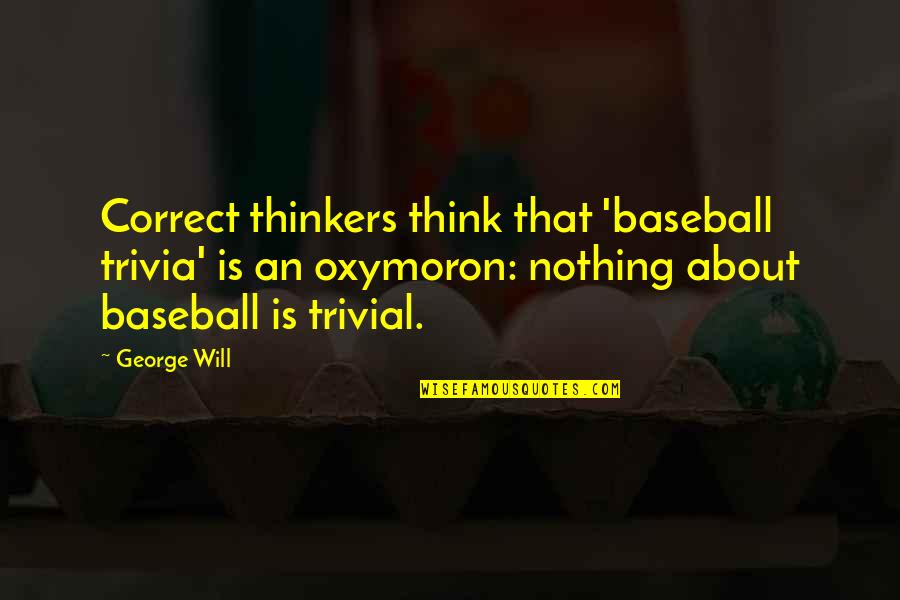 Linmarie Garsee Quotes By George Will: Correct thinkers think that 'baseball trivia' is an