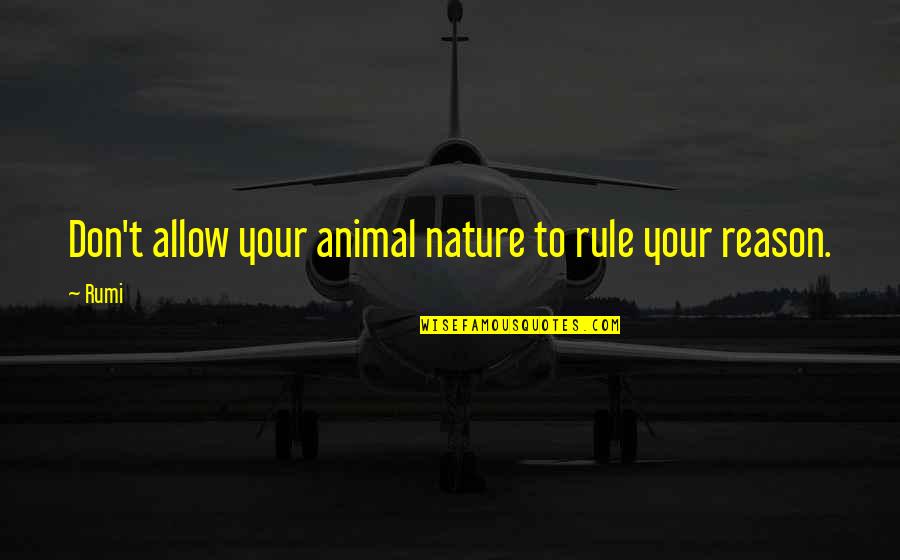 Linn Hert Geib Quotes By Rumi: Don't allow your animal nature to rule your