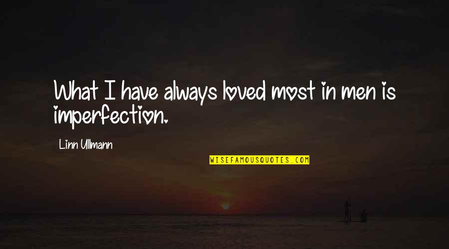 Linn Quotes By Linn Ullmann: What I have always loved most in men Linn Quotes By Linn Ullmann: What I have always loved most in men