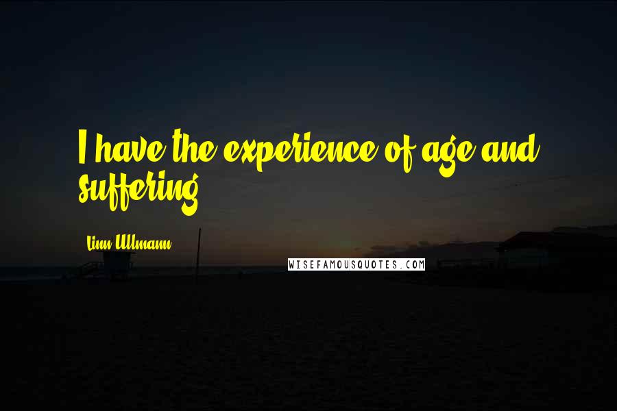 Linn Ullmann quotes: I have the experience of age and suffering.