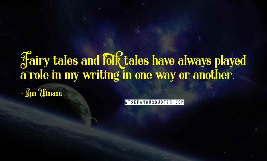 Linn Ullmann quotes: Fairy tales and folk tales have always played a role in my writing in one way or another.