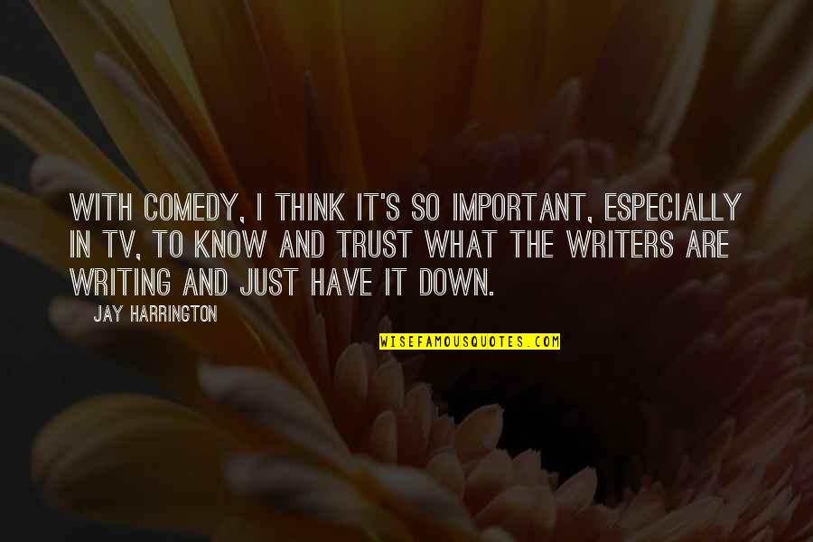 Linnabary And Associates Quotes By Jay Harrington: With comedy, I think it's so important, especially