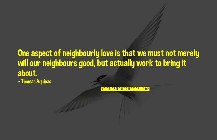 Linnaean Quotes By Thomas Aquinas: One aspect of neighbourly love is that we Linnaean Quotes By Thomas Aquinas: One aspect of neighbourly love is that we