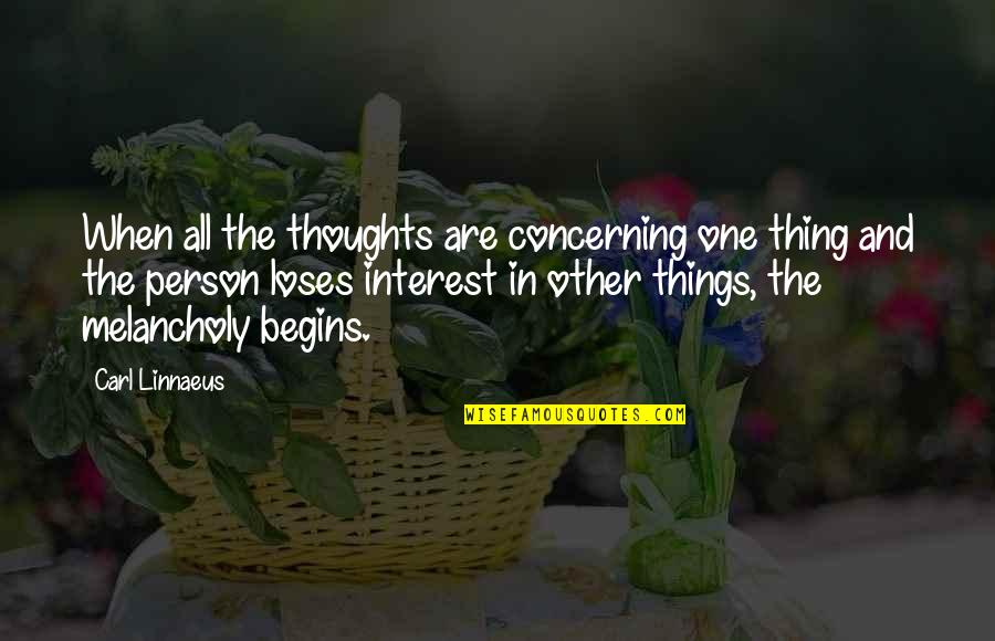 Linnaeus's Quotes By Carl Linnaeus: When all the thoughts are concerning one thing