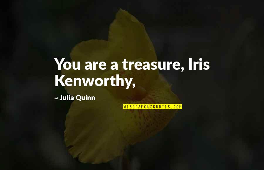 Linnaeus's Quotes By Julia Quinn: You are a treasure, Iris Kenworthy,