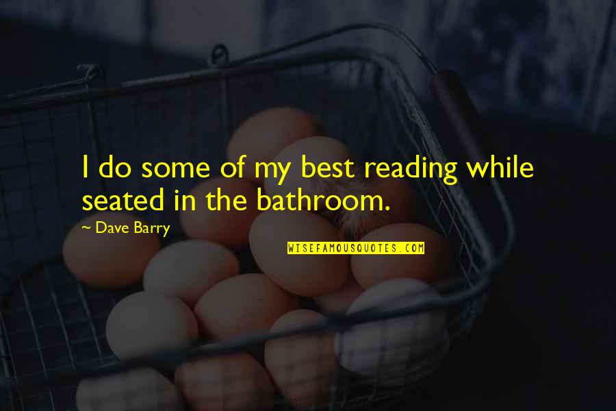 Linnanm Ki Quotes By Dave Barry: I do some of my best reading while