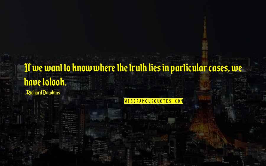 Linnanm Ki Quotes By Richard Dawkins: If we want to know where the truth