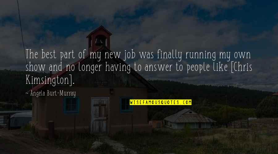 Linnard Griffin Quotes By Angela Burt-Murray: The best part of my new job was