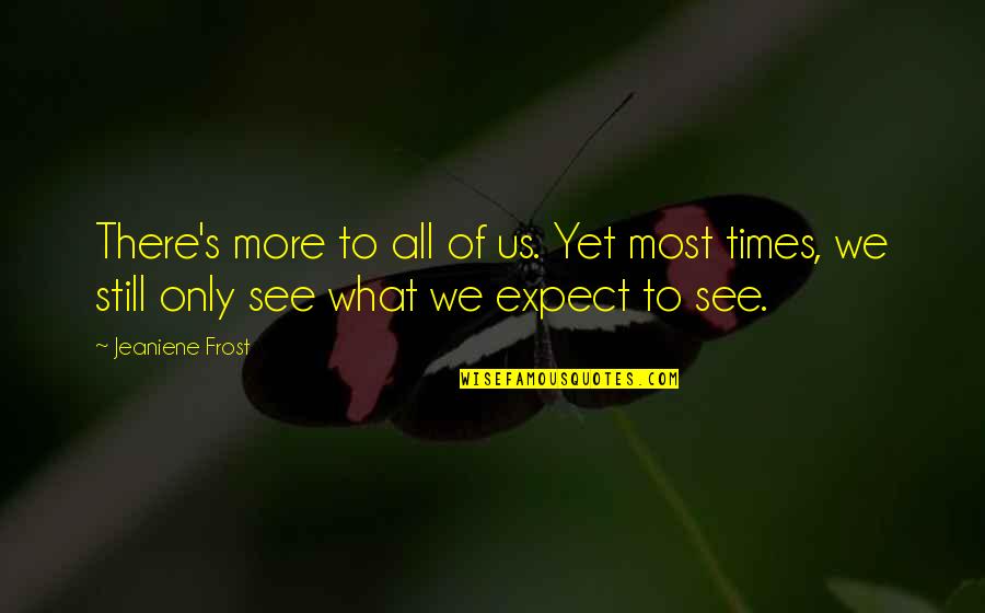 Linnard Street Quotes By Jeaniene Frost: There's more to all of us. Yet most Linnard Street Quotes By Jeaniene Frost: There's more to all of us. Yet most