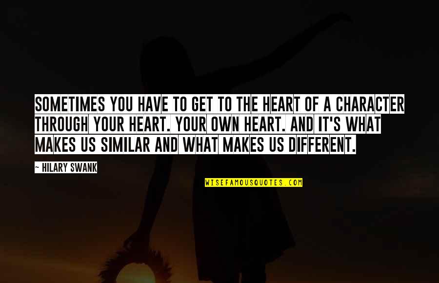 Linnartz Carrizo Quotes By Hilary Swank: Sometimes you have to get to the heart Linnartz Carrizo Quotes By Hilary Swank: Sometimes you have to get to the heart