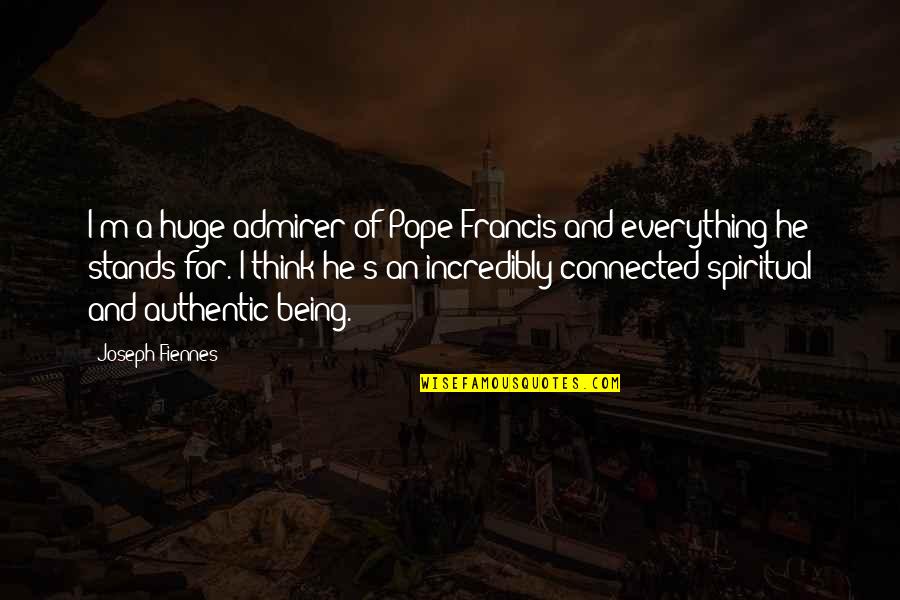 Linnartz Carrizo Quotes By Joseph Fiennes: I'm a huge admirer of Pope Francis and Linnartz Carrizo Quotes By Joseph Fiennes: I'm a huge admirer of Pope Francis and