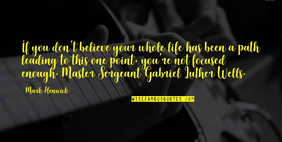 Linnartz Carrizo Quotes By Mark Henwick: If you don't believe your whole life has Linnartz Carrizo Quotes By Mark Henwick: If you don't believe your whole life has