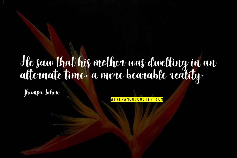 Linnean Capital Management Quotes By Jhumpa Lahiri: He saw that his mother was dwelling in