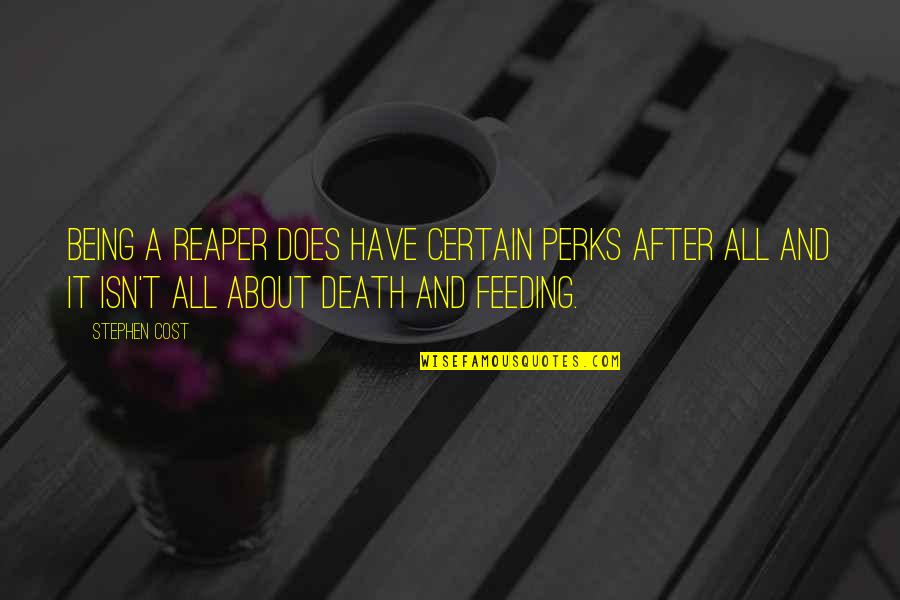 Linnean Quotes By Stephen Cost: Being a Reaper does have certain perks after Linnean Quotes By Stephen Cost: Being a Reaper does have certain perks after