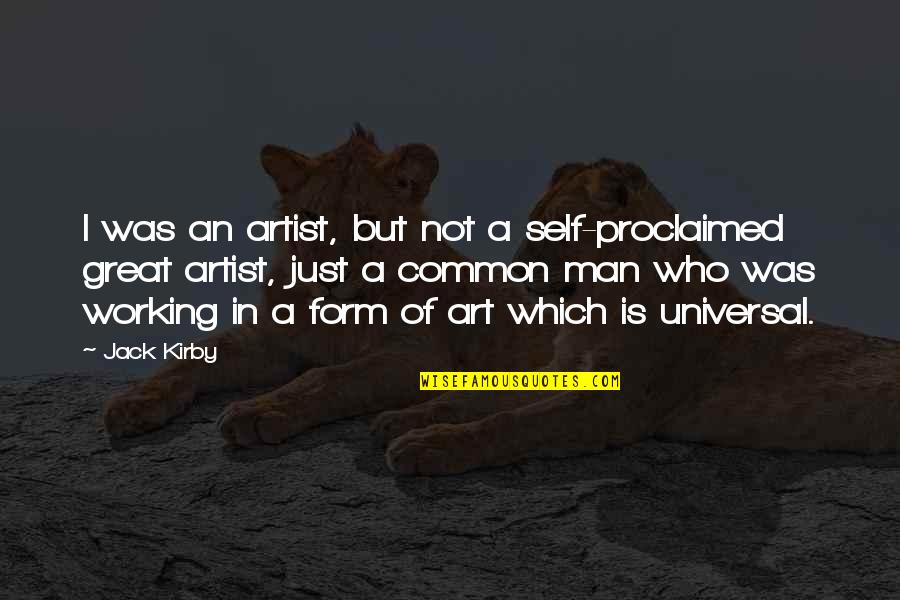 Linnehan Funeral Home Quotes By Jack Kirby: I was an artist, but not a self-proclaimed Linnehan Funeral Home Quotes By Jack Kirby: I was an artist, but not a self-proclaimed