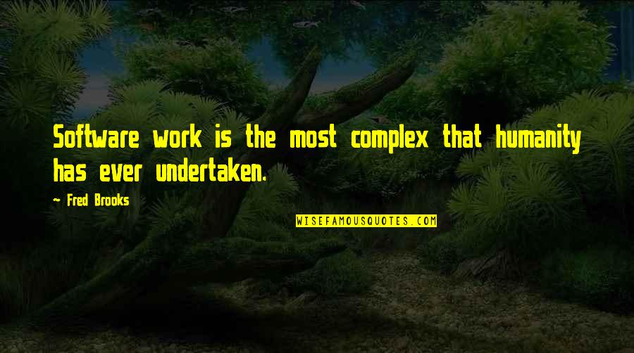 Linnemann Lawn Quotes By Fred Brooks: Software work is the most complex that humanity