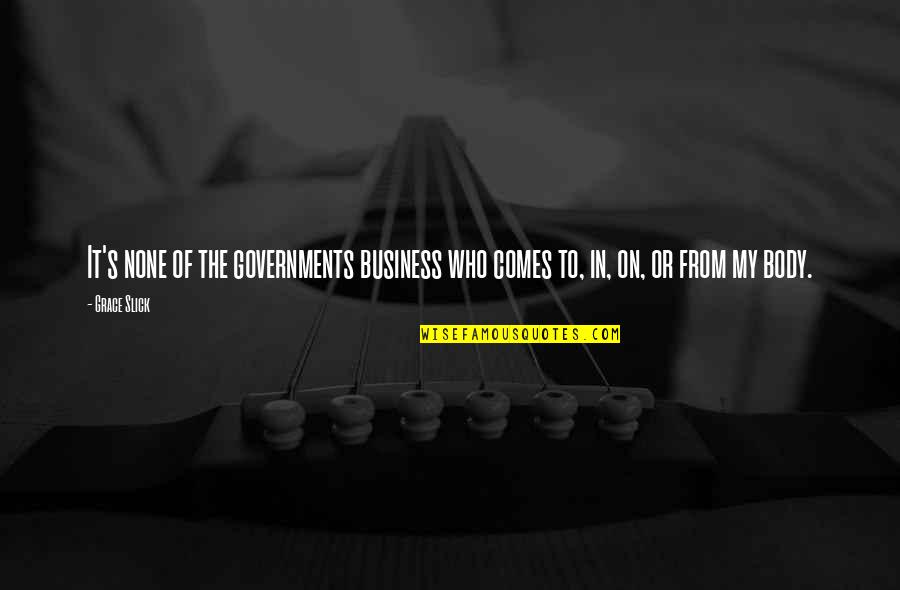 Linnenbachtal Quotes By Grace Slick: It's none of the governments business who comes