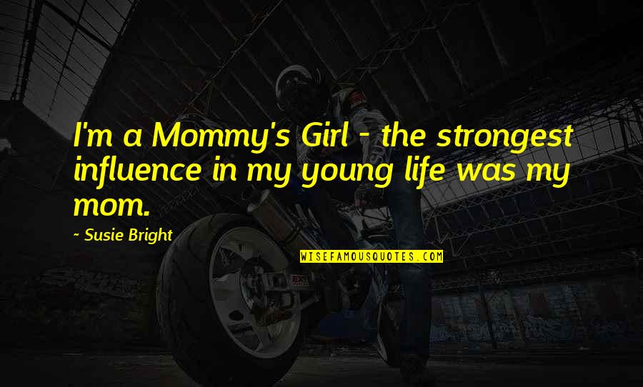 Linnenbachtal Quotes By Susie Bright: I'm a Mommy's Girl - the strongest influence