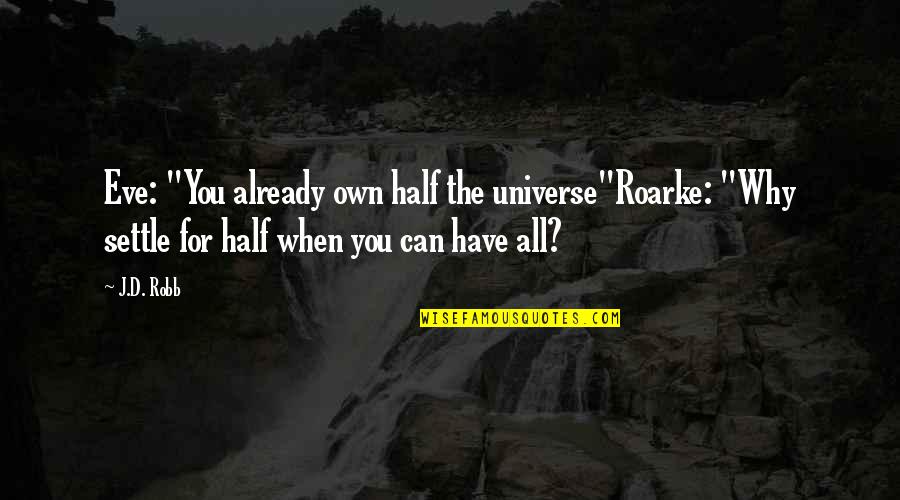 Linnenkamp Obituaries Quotes By J.D. Robb: Eve: "You already own half the universe"Roarke: "Why