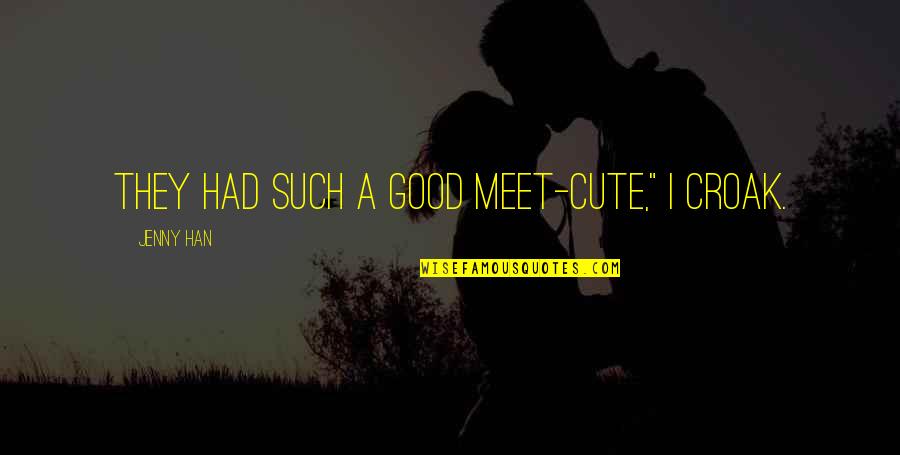 Linnenkamp Obituaries Quotes By Jenny Han: They had such a good meet-cute," I croak.