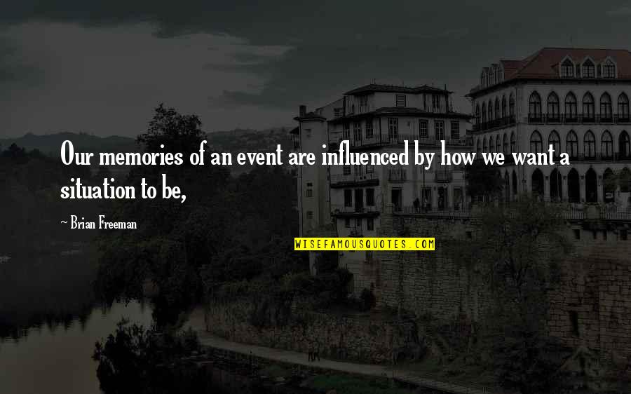 Linnestadens Quotes By Brian Freeman: Our memories of an event are influenced by