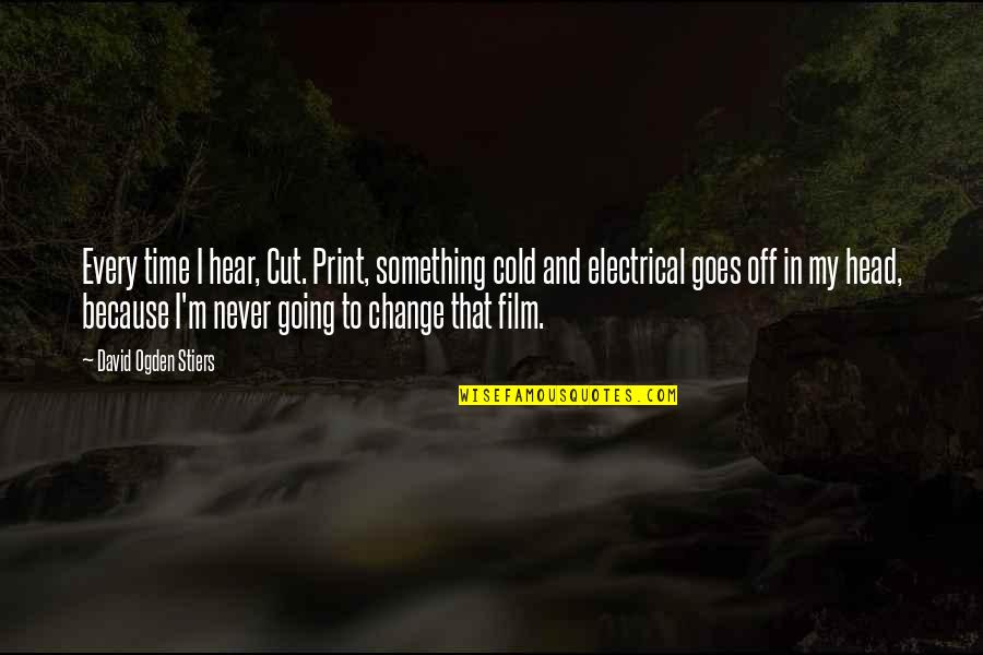 Linnestadens Quotes By David Ogden Stiers: Every time I hear, Cut. Print, something cold Linnestadens Quotes By David Ogden Stiers: Every time I hear, Cut. Print, something cold