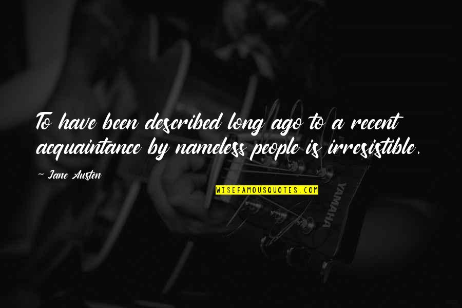 Linnestadens Quotes By Jane Austen: To have been described long ago to a Linnestadens Quotes By Jane Austen: To have been described long ago to a