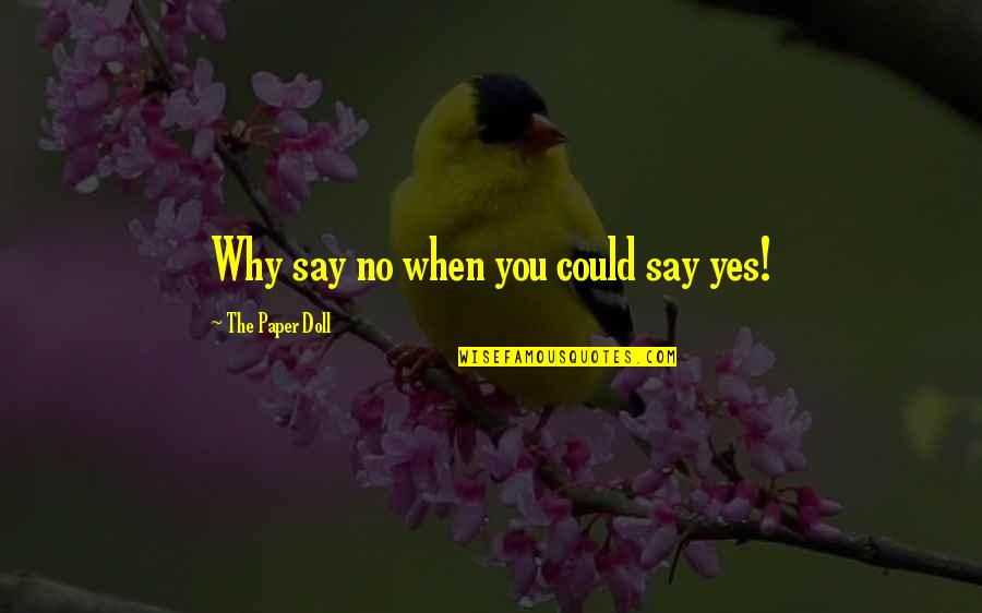 Linnestadens Quotes By The Paper Doll: Why say no when you could say yes! Linnestadens Quotes By The Paper Doll: Why say no when you could say yes!