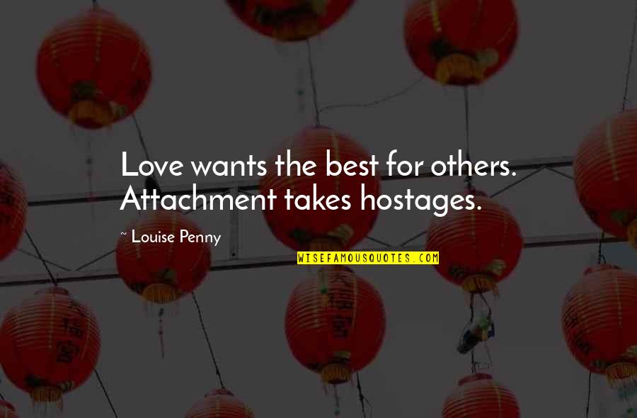 Linnett Mens Clothing Quotes By Louise Penny: Love wants the best for others. Attachment takes