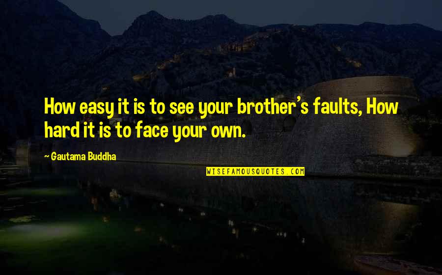 Linney Mill Quotes By Gautama Buddha: How easy it is to see your brother's