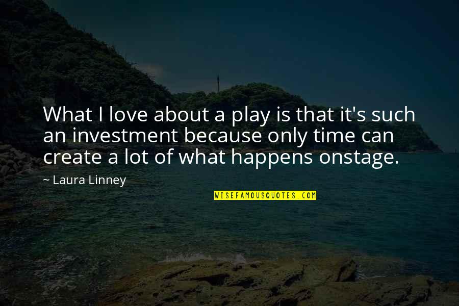 Linney Quotes By Laura Linney: What I love about a play is that