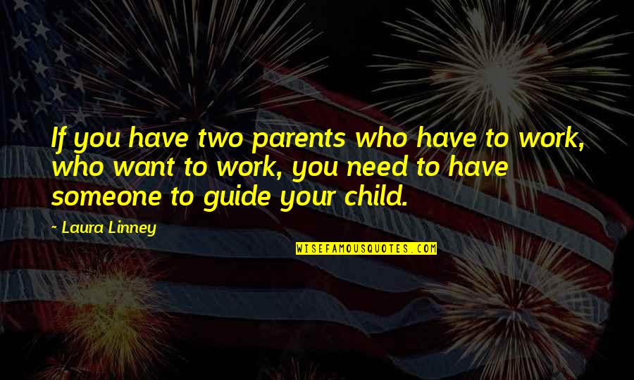 Linney Quotes By Laura Linney: If you have two parents who have to