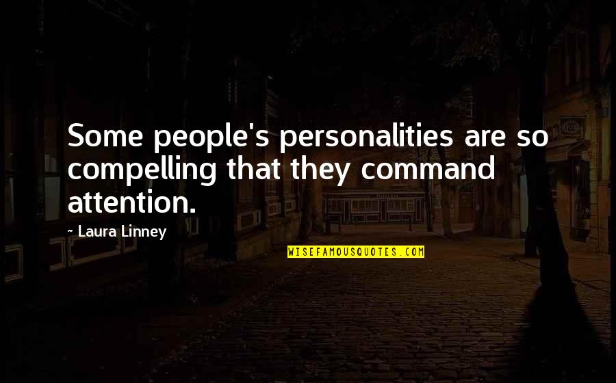 Linney Quotes By Laura Linney: Some people's personalities are so compelling that they